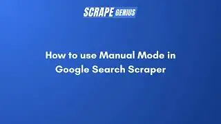 How to use Manual Mode in Google Search Scraper | Scrape Genius