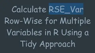 Calculate RSE_Var Row-Wise for Multiple Variables in R Using a Tidy Approach
