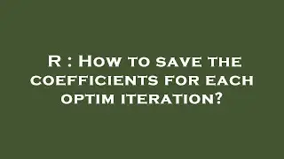 R : How to save the coefficients for each optim iteration?