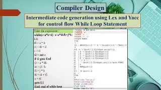 Intermediate code generation using Lex and Yacc for control flow  While Loop Statement