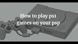 Convert PS1 ISO To PSP EBOOT - Play PS1 Games On PSP