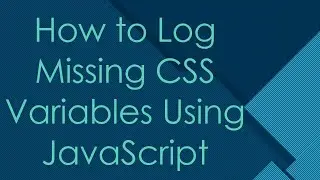 How to Log Missing CSS Variables Using JavaScript
