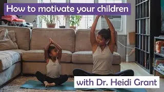 Dr. Heidi Grant | Motivating and influencing our children | How She Really Does It Podcast