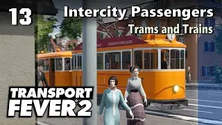 Intercity Passengers - Trams and Trains | Transport Fever 2 - Hard Mode #13