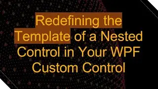Redefining the Template of a Nested Control in Your WPF Custom Control