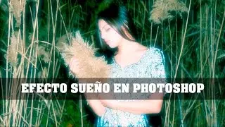 EFECTO SUEÑO EN PHOTOSHOP - DREAMY EFFECT IN PHOTOSHOP