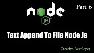 node.js fundamentals and basics- how to append to file || Node js - 6 (creative developer)