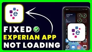 Experian App Not Loading: How to Fix Experian App Not Loading