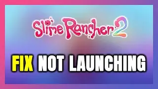 How to FIX Slime Rancher 2 Not Launching/Not Starting