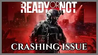 How To Fix Ready or Not Crashing, Crashes on PC 