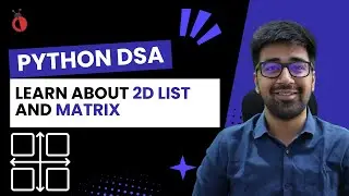 DSA in Python Course - Learn About 2D List or Matrix - Part 40 [Hindi] | Code & Debug