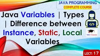 L17: Java Variables | Types | Difference between Instance, Static, Local Variables | Java Lectures