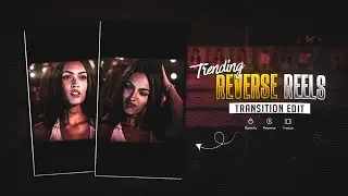 Trending Reverse Reels Transition Editing | Instagram Trending Reels Editing 🌼