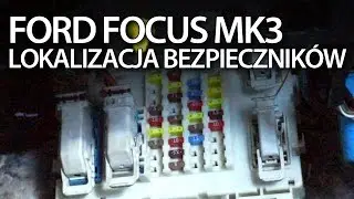Ford Focus MK3 bezpieczniki, moduł BCM w (skrzynka z bezpiecznikami w kabinie)