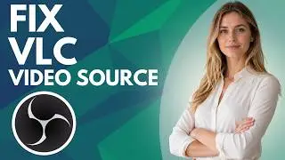 How to Fix Vlc Video Source Not Showing in Obs Studio (Full Guide)
