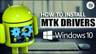 Hot to install Mtk Andriod Drivers in Windows 10