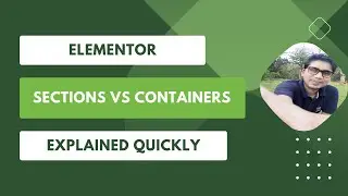 Elementor Sections vs Containers Explained Quickly