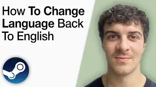 How To Change the Language on Steam Back to English [2025 Full Guide]