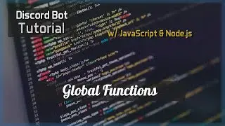 Discord Bot Tutorial Essentials: Global Functions