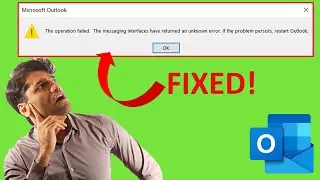the operation failed  the messaging interface has returned an unknown error - Microsoft outlook