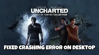 How To Fix UNCHARTED: Legacy of Thieves Collection Crashing on Desktop