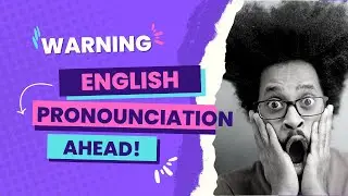 Warning: English Pronunciation Ahead! 