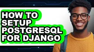How to Setup Postgresql for Django - Step by Step