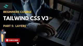 Tailwind CSS Beginner Course: PART 5 : LAYERS