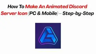 How To Make An Animated Discord Server Icon (PC & Mobile) – Step-by-Step