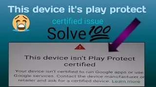 This device it’s play protect certified problem fix