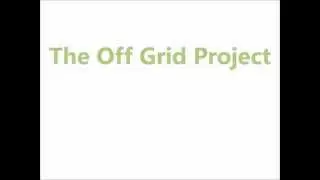 Get off grid - cheap. The Off Grid Project Will Show You How