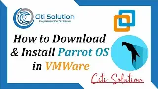 How to Download & Install Parrot OS Latest Version 2022 in VMWare | Parrot OS | Citi Solution