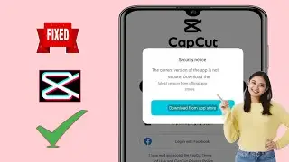 The Current Version of The App is Not Secure Capcut | Capcut Security Notice Problem Solve 2024