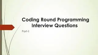 Coding Round Programming Interview Questions||Part-II