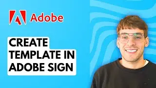 How to Create Template in Adobe Sign [2026 Full Guide]