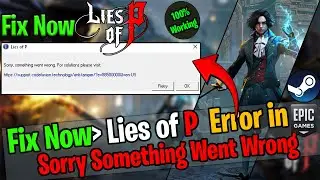 How To Fix Lies of P - Sorry Something Went Wrong Error On Pc Steam And Epic Games