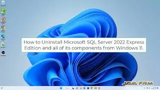 How to uninstall SQL Server 2022 Express Edition and all its components from Windows 11