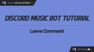 Music Bot Tutorial: Leave Command [ep. 2]