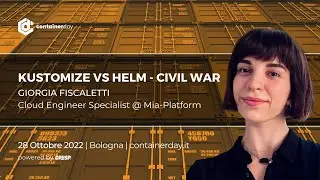 Kustomize vs Helm - Civil War | Giorgia Fiscaletti | containerday 2022