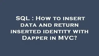SQL : How to insert data and return inserted identity with Dapper in MVC?