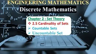 Ch 2.5: Cardinality of Sets | Countable Sets ,Uncountable Sets