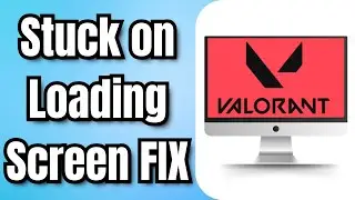 Valorant Stuck on Loading Screen FIX in 2024