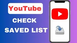 How To Check Saved List On YouTube