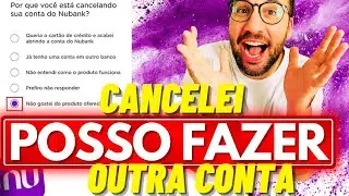 Se CANCELAR a CONTA NUBANK posso FAZER OUTRA?