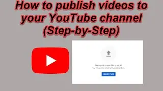 How to publish a video in your YouTube channel - Step-by-step tutorial