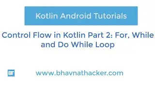 #11 Control Flow Kotlin #2 - For, While, Do While : Kotlin Tutorial