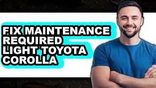 How to Fix Maintenance Required Light Toyota Corolla (Full Guide)