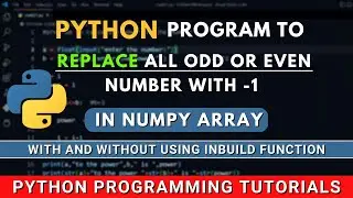 Python Program to Replace All Odd and Even Numbers in a NumPy Array