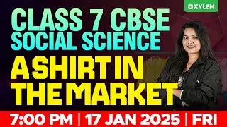 Class 7 CBSE Social Science - A Shirt In The Market | Xylem Class 7 CBSE