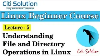 Understanding File & Directory Operations in Linux-Lecture-5 | Linux Beginner Course | Citi Solution